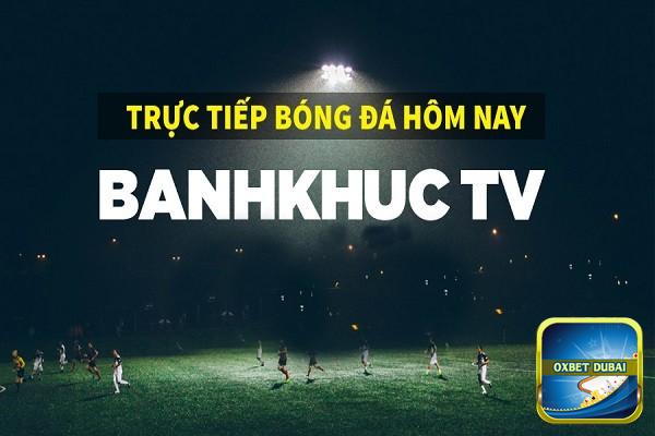 Banhkhuc TV là website “vàng” chuyên cung cấp link trận bóng đỉnh cao