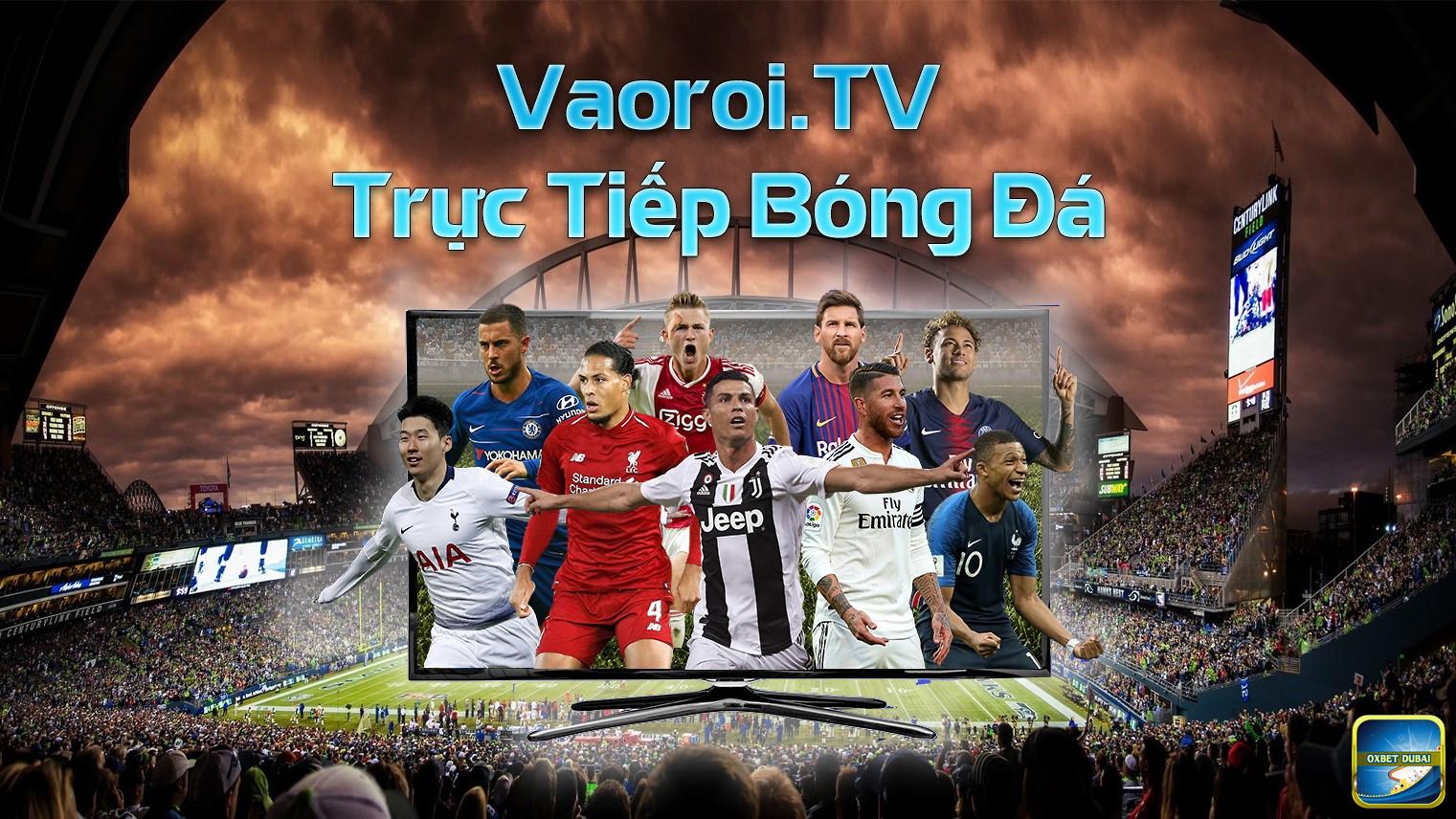 Vaoroi TV trực tiếp bóng đá với chất lượng cao hàng đầu