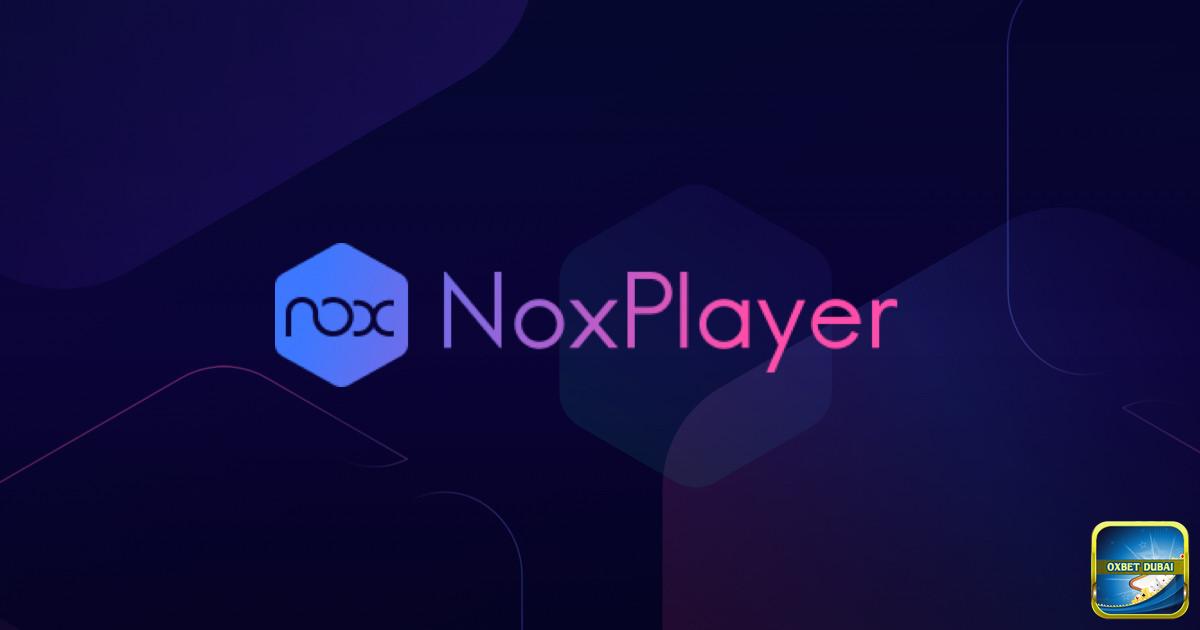 Giới thiệu thông tin tổng quan về NoxPlayer - Cài app Oxbet trên Laptop / Máy tính / PC bằng NoxPlayer giả lập Android
